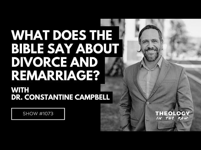 What Does the Bible Say about Divorce and Remarriage? Dr. Constantine Campbell