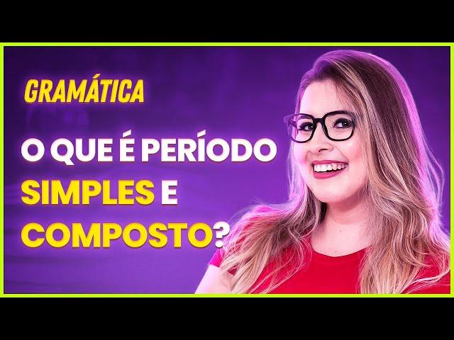 PERÍODO SIMPLES E COMPOSTO (PARA CONCURSOS, ENEM E VESTIBULARES) - Profa. Pamba