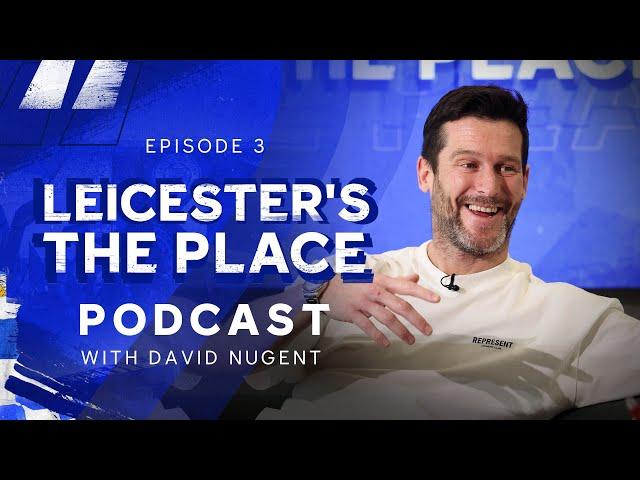 David Nugent | "I Didn't Want To Leave" | Leicester's The Place: Episode 3