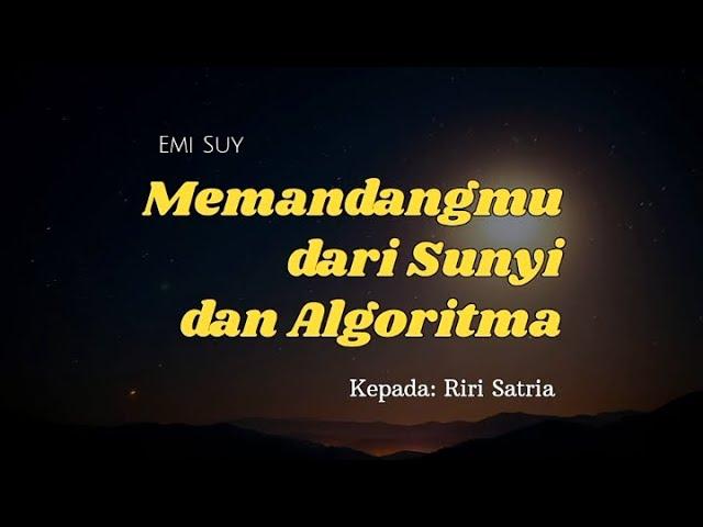 Puisi - MEMANDANGMU DARI SUNYI DAN ALGORITMA Kepada: Riri Satria || Emi Suy