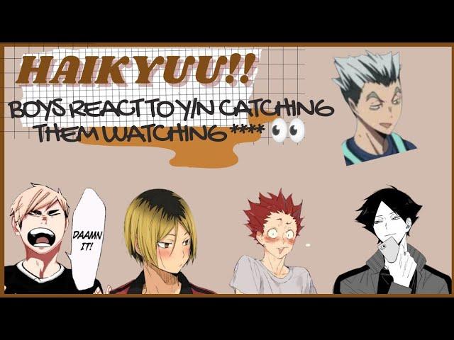 haikyuu x y/n ||  y/n seeing them watching ****  || chatfic