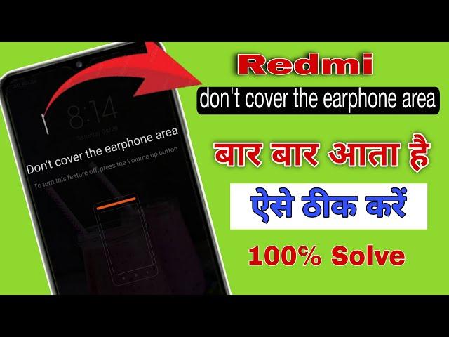 Don't cover the earphone area , how to fix this problem in redmi phones