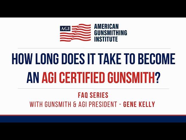 How Long Does It Take To Become An AGI Certified Gunsmith?