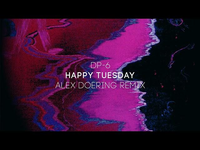 DP-6 - Happy Tuesday (Alex Doering remix)