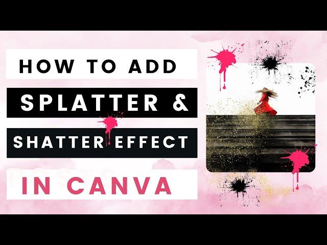 How to add Splatter/Shatter Effect in Canva?