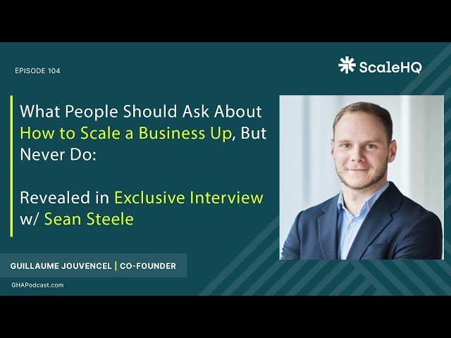 104 — What People Should Ask About How to Scale a Business Up, But Never Do: Exclusive Interview