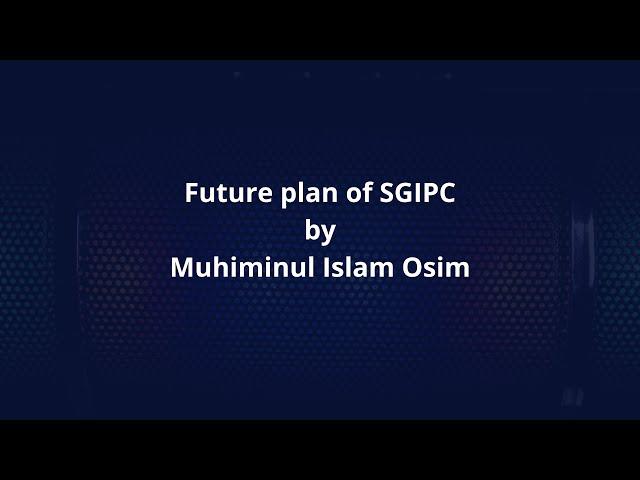 Future plan of SGIPC by Muhiminul Islam Osim | Competitive Programming & SGIPC