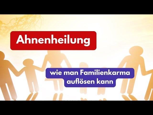 Ahnenheilung - wie Du Dich von Familienthemen lösen kannst