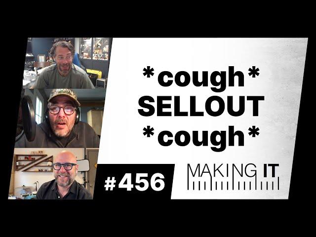 *cough* SELLOUT *cough* | EP. 456 - Making It