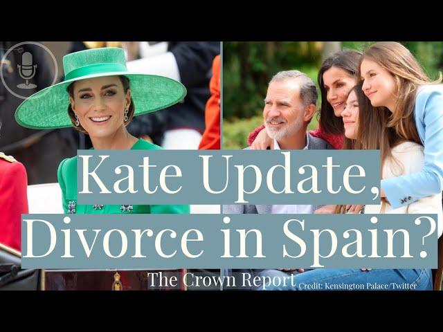 The Crown Report: Trooping the Colour & Kate Middleton Update, Divorce King Felipe & Queen Letizia?