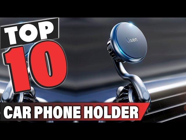 Best Car Phone Holder In 2024 - Top 10 Car Phone Holders Review