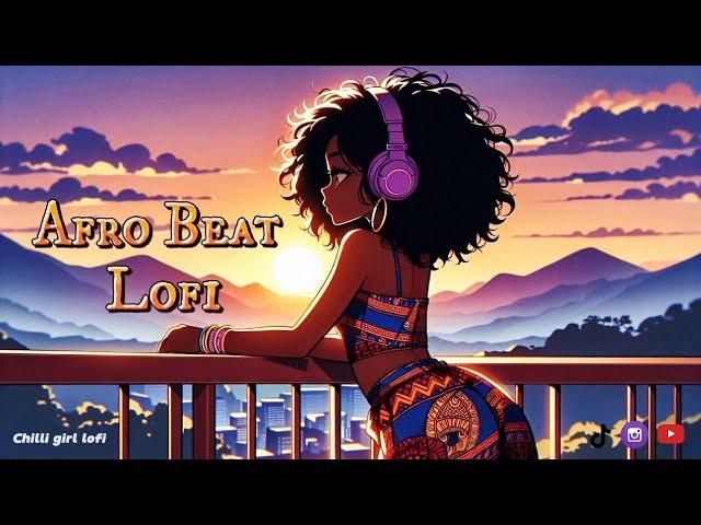 Soothing Afro - Perfect Chill Lofi [ 75-80 Bpm Afro Beat ] to Focus or Chill