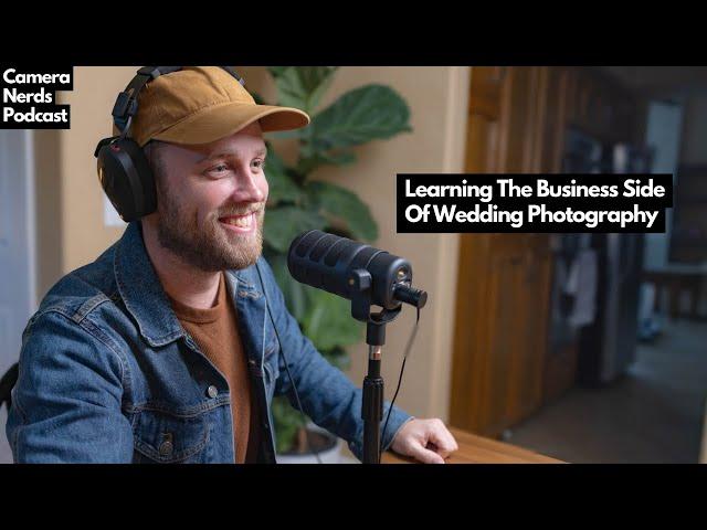 Learning The Business Side Of Wedding Photography // Camera Nerds Podcast 002