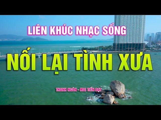 LK Nối Lại Tình Xưa Thanh Ngân Mai Tiến Đạt - Tuyệt Đỉnh Nhạc Sống Xưa Tuyển Chọn Hay Nhất 2020