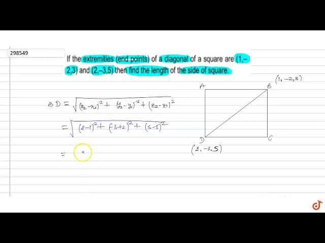 If the extremities (end points) of a diagonal of a square are `(1,-2,3) and (2,-3,5)`  then fi