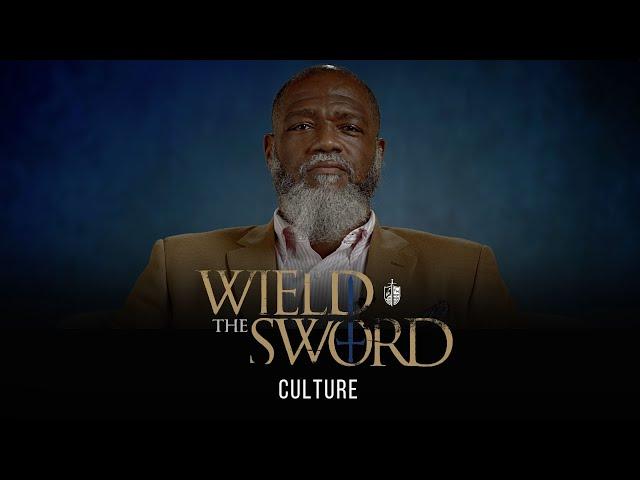 #WieldTheSword: Culture | Voddie Baucham