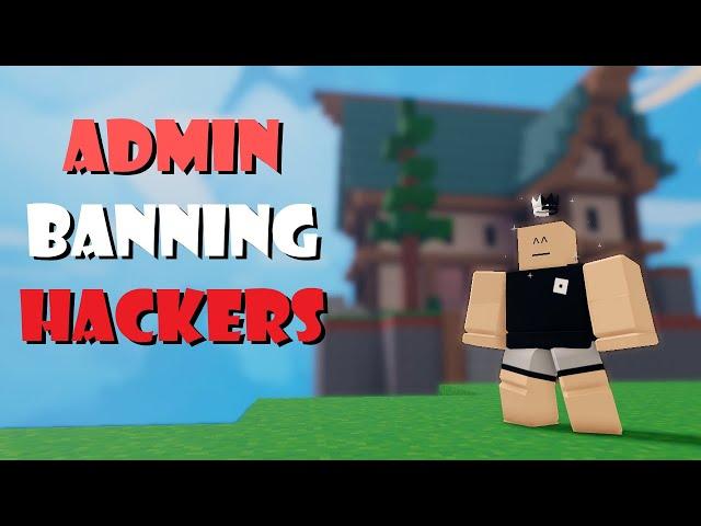 ADMIN BANNING HACKERS | Roblox BedWars