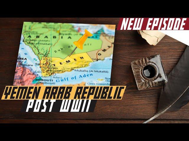 Yemen Arab Republic Post WWII - Cold War DOCUMENTARY