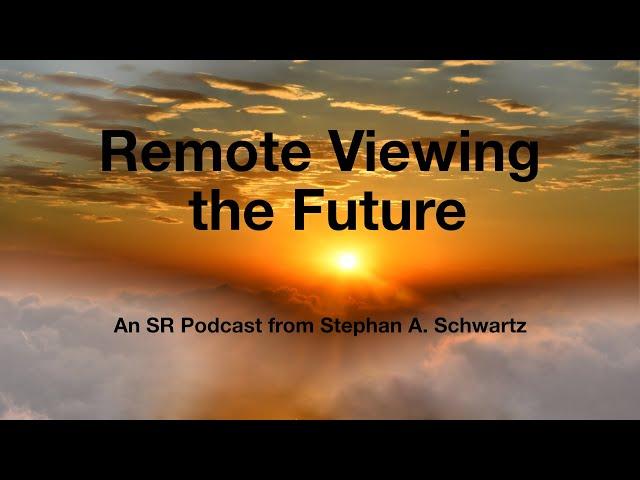 Remote Viewing the Future: An SR Podcast with Stephan A. Schwartz