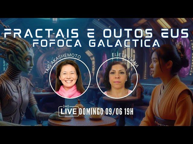 Fractais e outros eus - Fofoca galáctica com Eliete Viana
