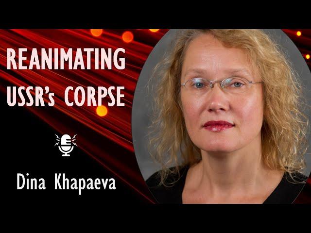 Professor Dina Khapaeva - Reanimating the Corpse and Mythology of the Soviet Empire  in 21st Century