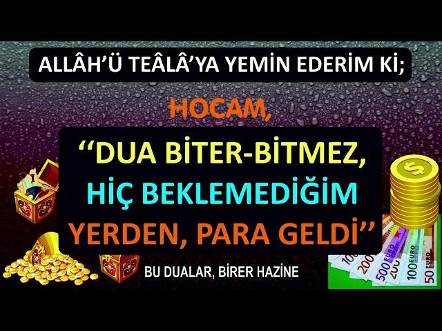 HOCAM “DUA BİTER BİTMEZ, HİÇ BEKLEMEDİĞİM YERDEN, PARA GELDİ”