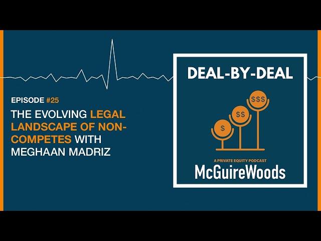 Deal-by-Deal: Ep. 25 - FTC’s Non-Compete Ban Overturned + Evolution of Non-Competes in M&A Deals