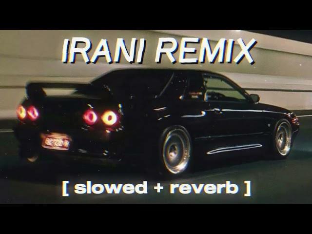 Irani Remix (Slowed & Reverb) | New Irani Remix | Irani Song #slowedandreverb