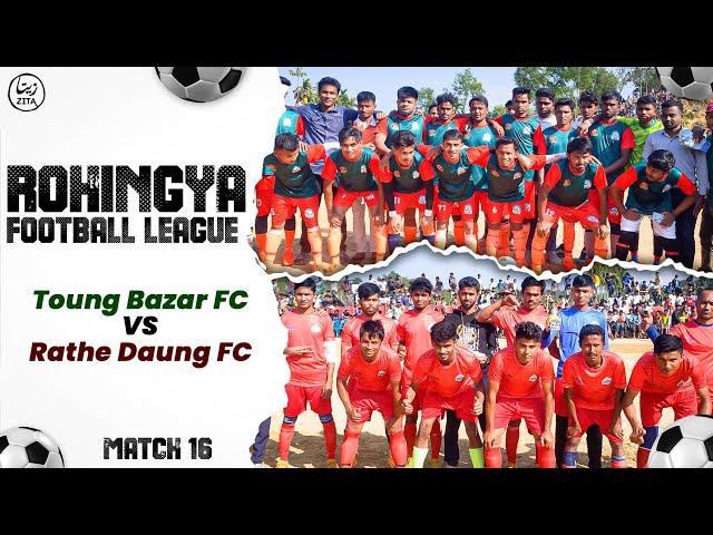 Match 16 | Taung Bazar Vs Rathedaung | Rohingya Football League ️