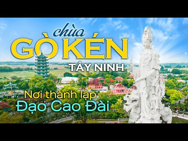 Sự tích chùa Gò Kén Tây Ninh | Nơi Thành Lập đạo Cao Đài | Thiền Lâm Cổ Tự