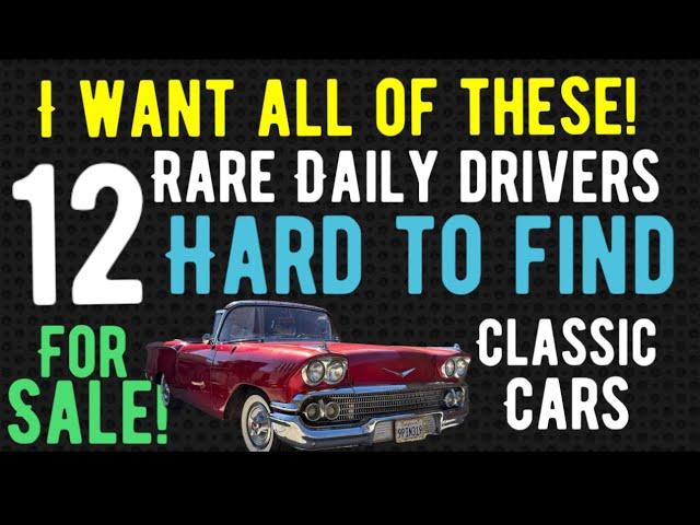 I WANT ALL OF THESE!!!! 12 RARE AND HARD TO FIND CLASSIC CARS DAILY DRIVERS FOR SALE HERE!