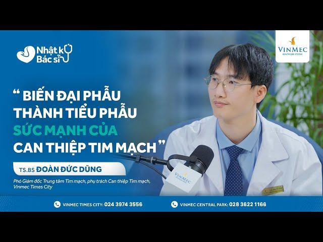 Biến đại phẫu thành tiểu phẫu - Sức mạnh của can thiệp tim mạch | TS.BS Đoàn Đức Dũng #Vinmec