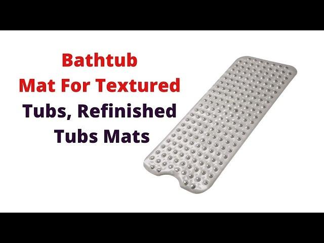 Best 5 Bathtub Mat For Textured Tubs, Refinished Tubs Mats