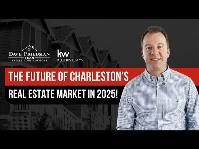 The Future of Charleston's Real Estate Market in 2025!