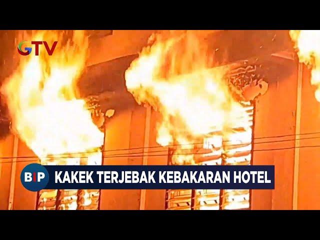 Hotel di Tebingtinggi Terbakar, Kakek 75 Tahun Terjebak dalam Kobaran Api - BIP 20/05