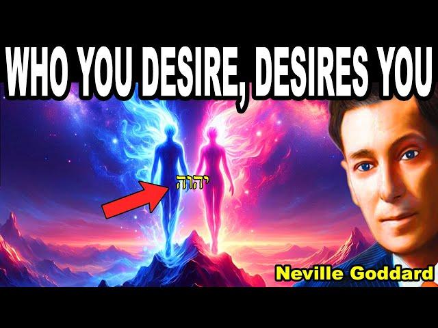 Proof! Who you Desire, desires you. (Neville Goddard)