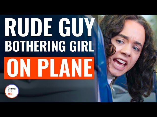 Rude Guy Bothering Girl On Plane | @DramatizeMe