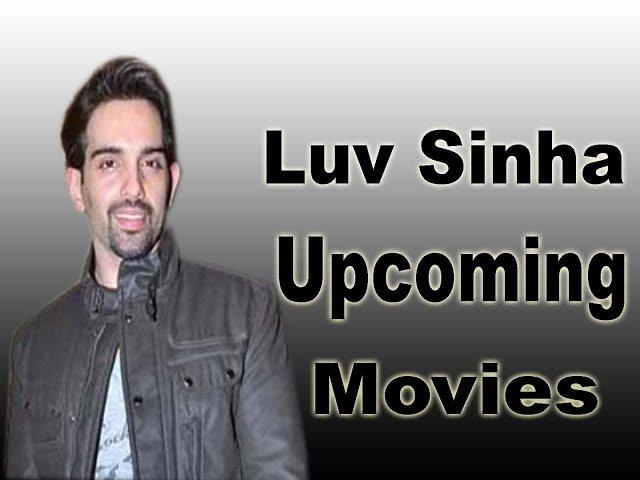 Luv Sinha Upcoming Movie 2018