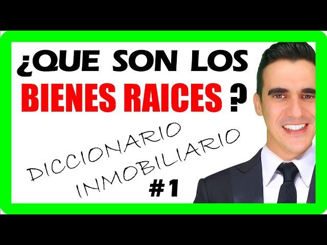 ¿Qué son BIENES RAICES o BIENES INMUEBLES? definicion