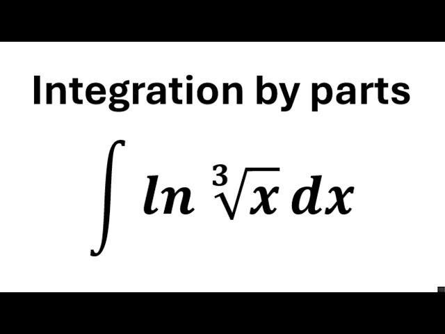 Cómo resolver ∫ ln(sqrt[3]{x}) dx | Integración por partes | Solucionario James Stewart