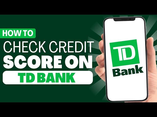 How To Check Credit Score in TD Bank App - Full Guide 2023