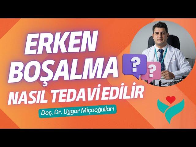 Erken boşalma nasıl tedavi edilir? - Doç. Dr. Uygar Miçooğulları