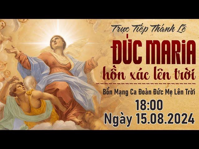 TRỰC TIẾP: THÁNH LỄ ĐỨC MARIA HỒN XÁC LÊN TRỜI - BỔN MẠNG CA ĐOÀN ĐỨC MẸ LÊN TRỜI