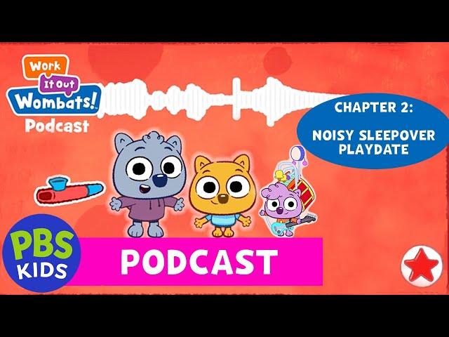 Work It Out Wombats! Podcast | Chapter 2: Noisy Sleepover Playdate | PBS KIDS