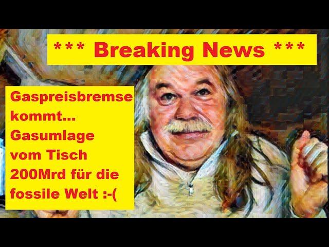 Gaspreisbremse  Energiepreisbremse kommt -  Gasumlage nicht - 200Mrd Wirtschaftsstabilierungsfonds