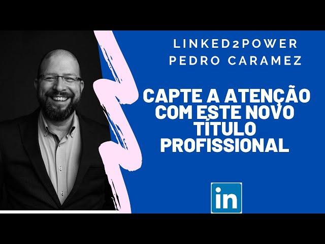 Capte a Atenção no Linkedin com este Novo Título Profissional