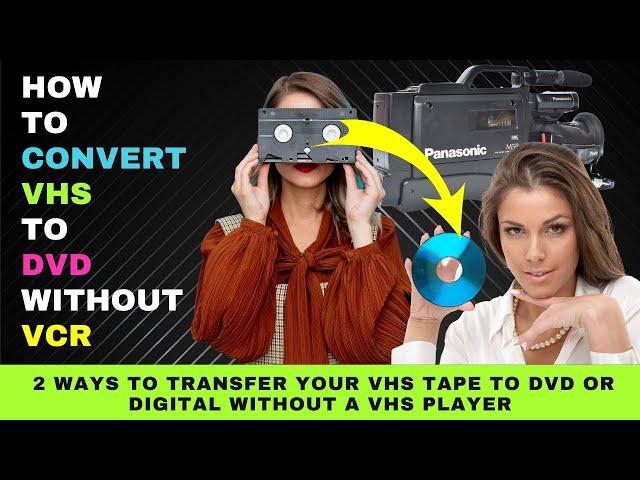 How to Convert VHS to DVD Without a VCR or VHS Player - 2 Possible Ways to Digitize Your VHS Tapes