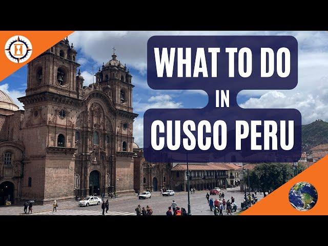 WHAT TO DO IN CUSCO PERU (the cradle of Incan civilization)