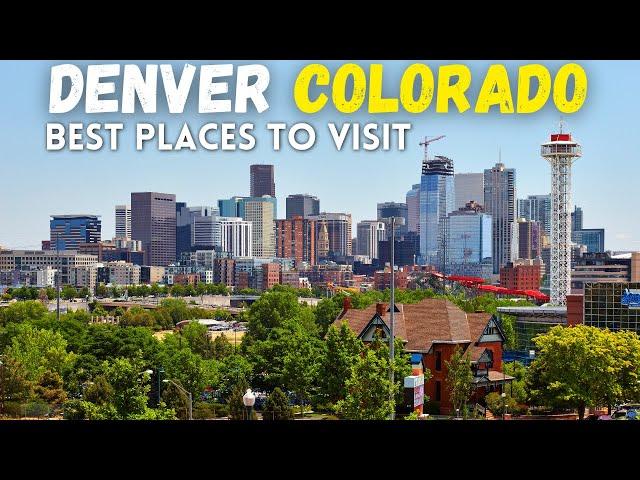 10 Best Places to Visit in Denver  - Denver, Colorado