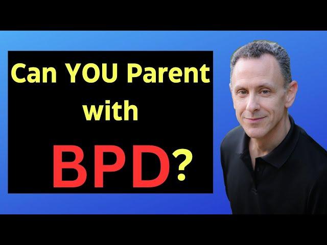 Parenting with Borderline Personality Disorder - Techniques to Help You & Your Children